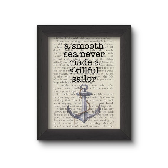 A Smooth Sea Never Made A Skillful Sailor