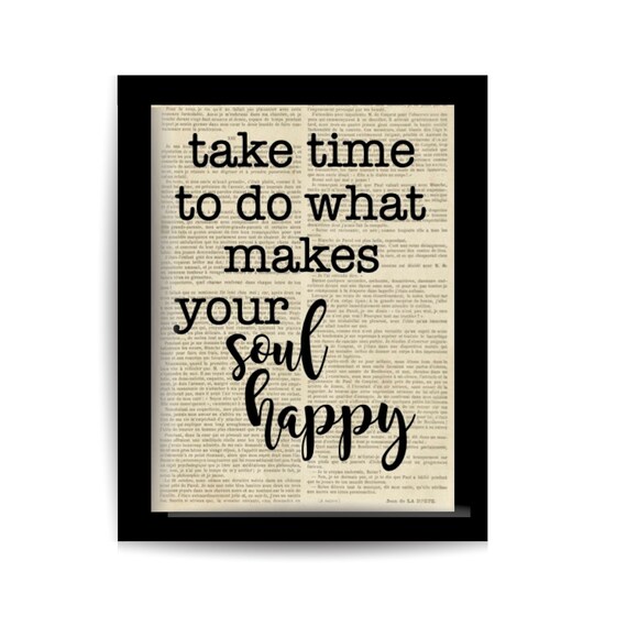 Take Time To Do What Makes Your Soul Happy