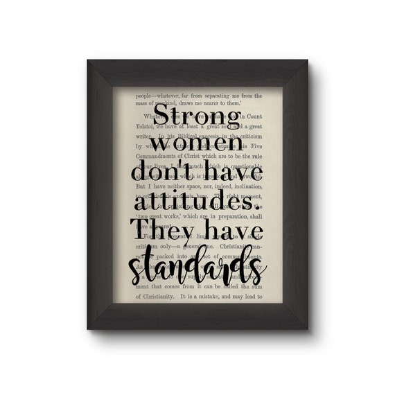 Strong Women Don't Have Attitudes. They Have Standards.