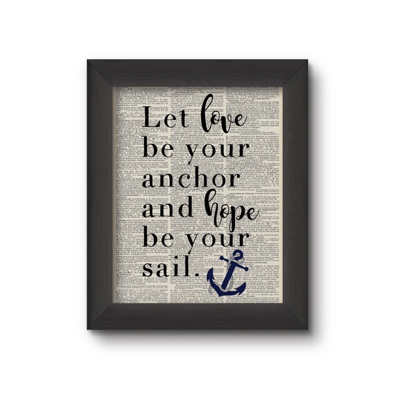 Let Love Be Your Anchor And Hope Be Your Sail