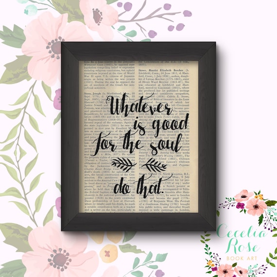 Whatever Is Good For The Soul Do That