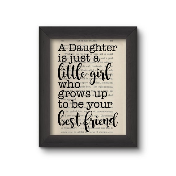 A Daughter Is Just A Little Girl Who Grows Up To Be Your Best Friend