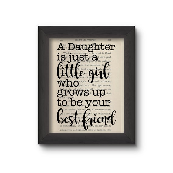 A Daughter is Just a Little Girl Who Grows Up to Be Your Best Friend