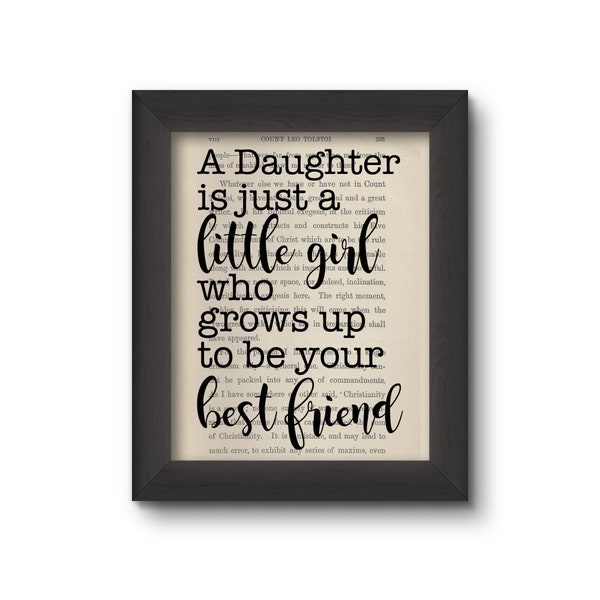 A Daughter Is Just A Little Girl Who Grows Up To Be Your Best Friend