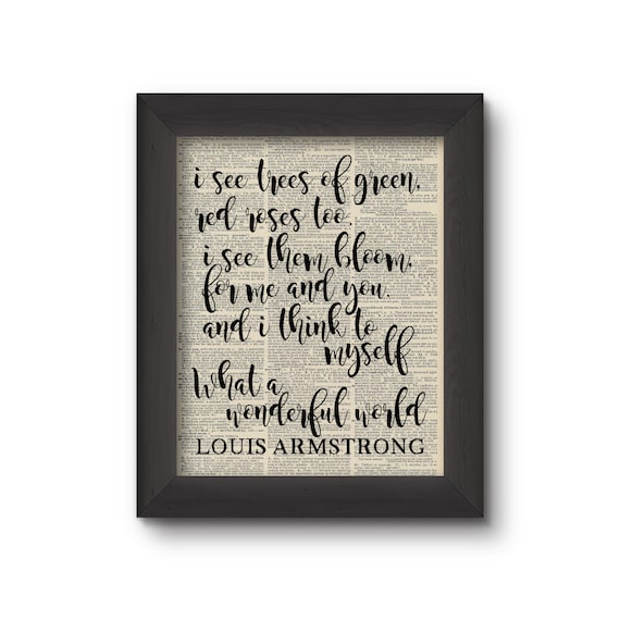 I See Trees of Green, Red Roses Too, I See Them Bloom, For Me And You, And I Think To Myself, What A Wonderful World