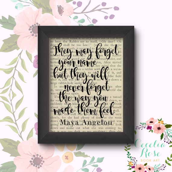 They May Forget Your Name But They Will Never Forget The Way You Made Them Feel