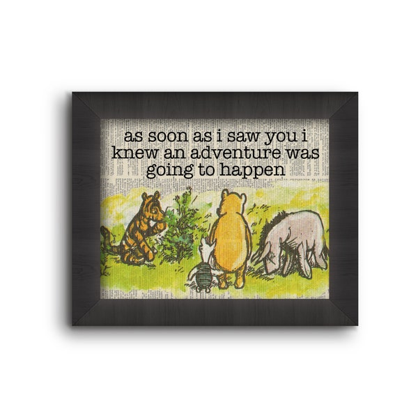 As Soon As I Saw You I Knew An Adventure Was Going To Happen - Winnie the Pooh