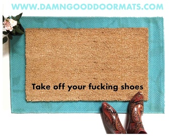 Take off your fucking shoes coir doormat | funny rude F Bomb gift | Damn Good Doormats