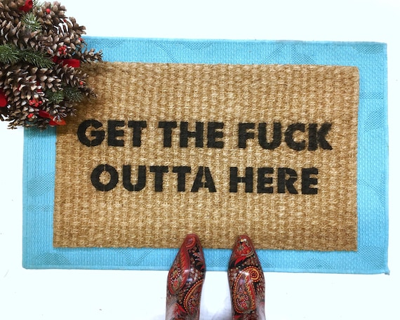 Get The Fuck Out Of Here Funny Route Doormats Housewarming Gift Rude Go Away Sign Boyfriend Gift Doormatt New House Gift
