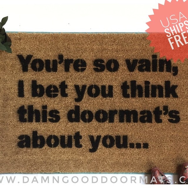 You're so vain doormat funny rude doormat carly simon housewarming gift welcome mat  eco friendly funny go away doormatt FREE us shipping