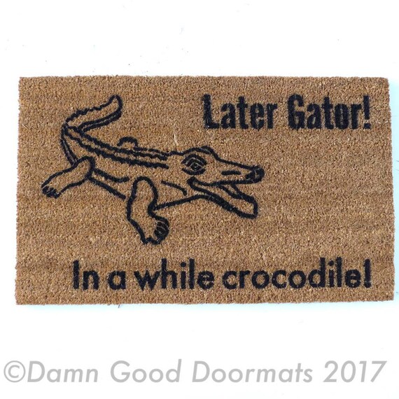 Later Gator In Awhile Crocodile Funny Rude Doormat Welcome Etsy