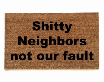 Shitty Neighbors not our fault, rude doormat, funny door mat, doormat humor, welcome mat, gifts for him, custom, handpainted