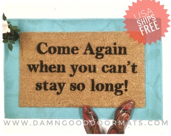 Come again when you can't stay so long funny doormat rude door mat Welcome mat housewarming gifts for him new house gift