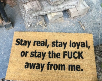 Stay real stay loyal or stay the F@CK away from me™ funny rude doormat - outdoor  doormatt new house gift obscene mat