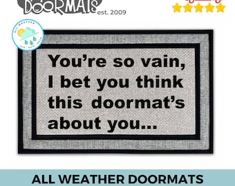 You're so vain all weather doormat funny rude doormat carly simon housewarming gift welcome mat  eco friendly funny doormat go away doormatt