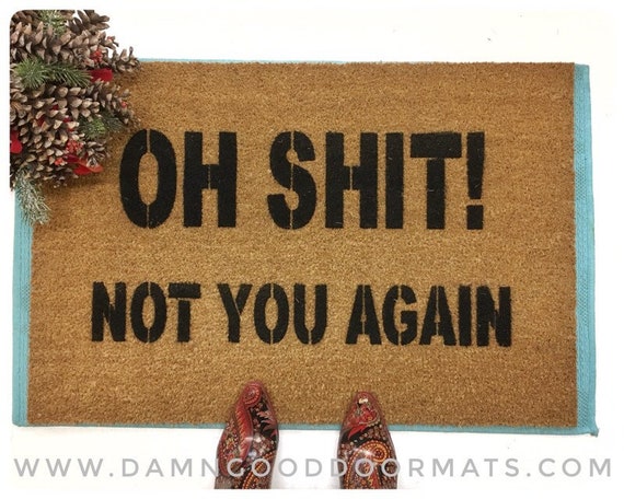 Oh Shit Not You Again Go Away Sign Funny Rude Doormat Etsy