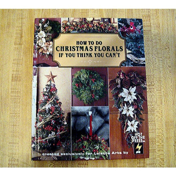 How to Make Christmas Florals- Hardcover Craft Book/1997*