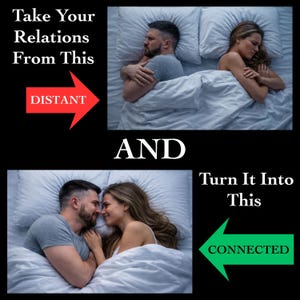 May include: Image comparing two couples in bed. The top image shows a couple facing away from each other, with the text "Take Your Relations From This" and the word "DISTANT" in a red arrow. The bottom image shows a couple facing each other, with the text "Turn It Into This" and the word "CONNECTED" in a green arrow.