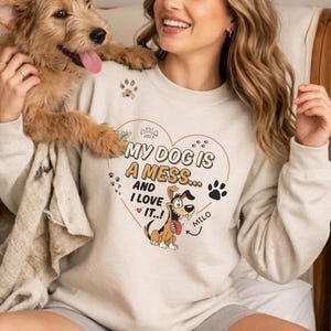 My Dog Is a Mess And I Love It Sweatshirt, Funny Dog Lover Gift, Custom Dog Mom Crewneck, Personalized Pet Gift, Cozy Pullover USA