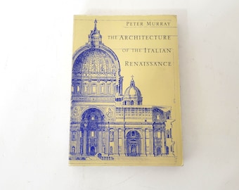 The Architecture of the Italian Renaissance by Peter Murray