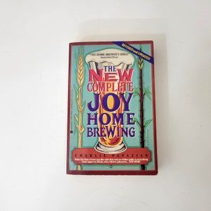 The New Complete Joy of Home Brewing by Charlie Papazian