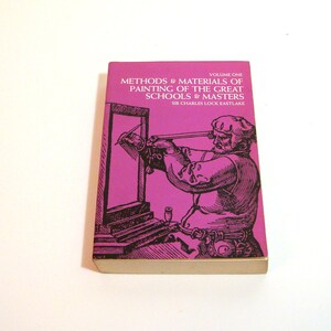 Methods and Materials of Painting of the Great Schools and Masters Vol.I by Sir Charles Lock Eastlake