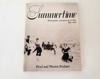 Summertime, Photographs of Americans at Play, 1850-1900 by Floyd and Marion Rinhart