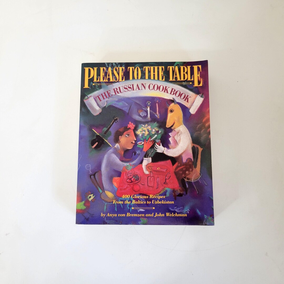 Please to the Table, the Russian Cookbook by Anya Von Bremzen and