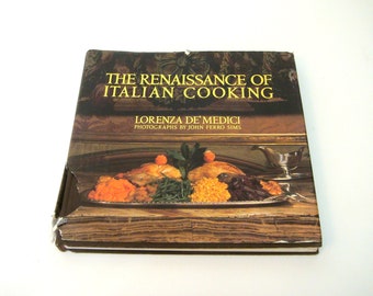 The Renaissance of Italian Cooking by Lorenzo De'Medici