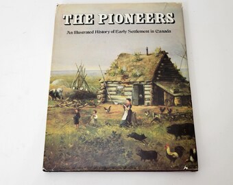 The Pioneers, An Illustrated History of Early Settlement in Canada