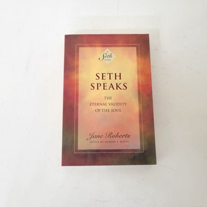 Seth Speaks, the Eternal Validity of the Soul by Jane Roberts, A