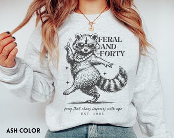 Funny Feral & Forty, 40th Birthday Sweatshirt, Fortieth Birthday Party Tee, Matching Girls Trip T-Shirt, Funny Gift, 40 Milestone Bday Tee