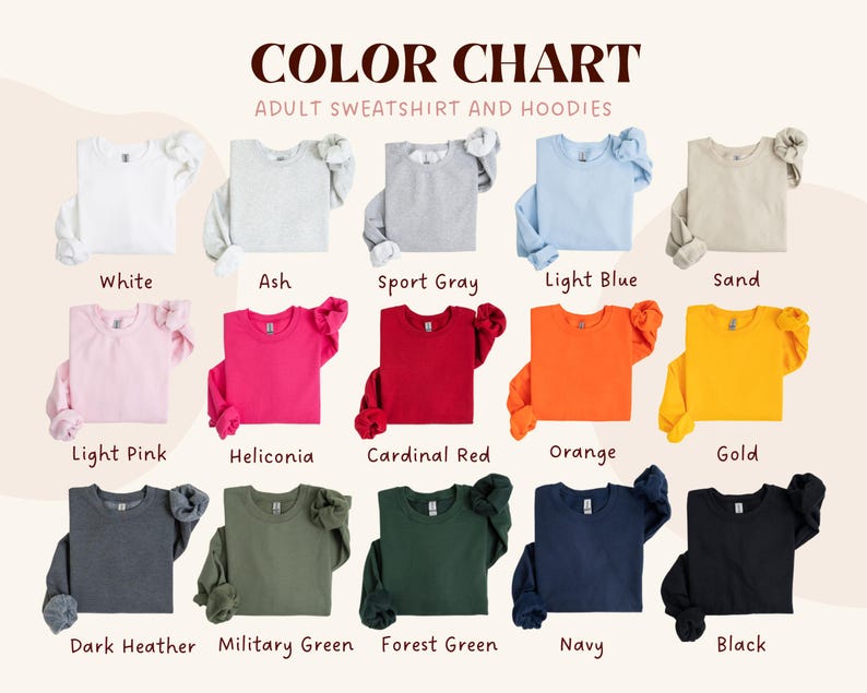 May include: Color chart of adult sweatshirts and hoodies in various colors. The chart includes white, ash, sport gray, light blue, sand, light pink, heliconia, cardinal red, orange, gold, dark heather, military green, forest green, navy, and black.