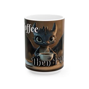 1st I Coffee, Then I Destroy, Cute Dragon Coffee Mug - Fantasy Lover Gift, Baby DRAGON, 11oz & 15oz, Perfect for Birthdays, and Collectors