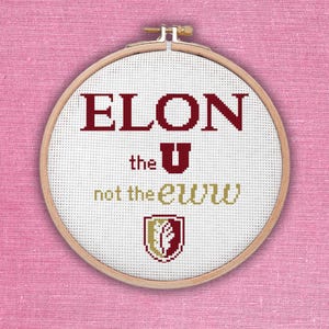 May include: White embroidery hoop with the words "ELON the U not the eww" in maroon and gold thread. A maroon and gold crest is in the center of the hoop.