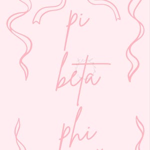 May include: A light pink graphic design with the words "pi beta phi" in a cursive font. The design includes decorative bows and ribbons at the top and bottom, with ribbon accents on the sides. The background is a solid light pink.