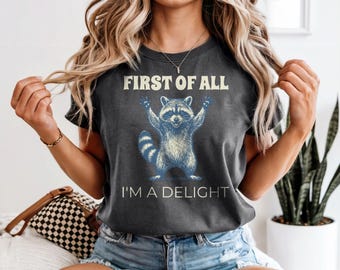 First of all I'm a delight Tshirt, Retro, 100 percent cotton tee, Sarcasm Shirt, sarcastic ironic tee, Sarcastic Quote Shirt, Mom Life