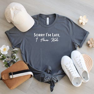 Sorry Im Late I have Kidsher family Mom Birthday gift Motherhood theme t-shirt Mom Graphic Shirt Unisex Short Sleeve Mom Tee