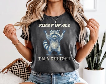 First of all I'm a delight Tshirt Thin, Mom Life Humor Graphic Shirt, Comfort Colors 100 percent cotton oversized tee, Sarcastic Quote Shirt