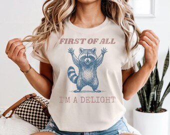 First of all I'm a delight Tshirt, Thick, Comfort Colors 100 percent cotton oversized tee, Funny Animal Raccoon Tee, sarcastic ironic tee