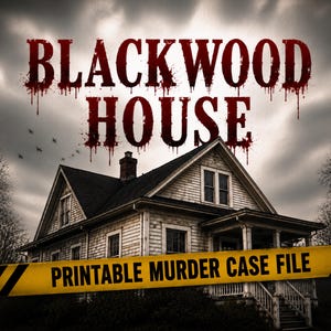 May include: A printable murder case file featuring a weathered house under a dark, cloudy sky. The text BLACKWOOD HOUSE appears in a red, dripping font above the house, and a yellow caution tape with black stripes reads PRINTABLE MURDER CASE FILE.