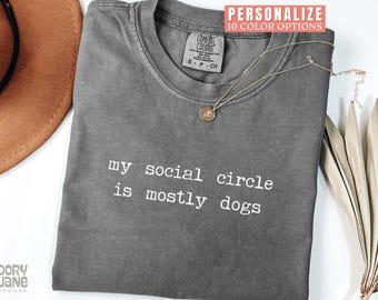 Dog Lover Comfort Colors Shirt My Social Circle Is Mostly Dogs T-Shirt Dog Love Graphic Tee for Dog Lovers Funny Dog Shirt for Dog Mom