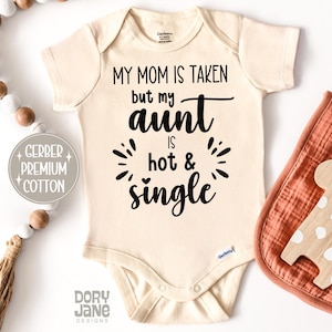Funny Aunt Baby ONESIES® Brand Bodysuit My Mom Is Taken But My Aunt Is Hot Baby Bodysuit New Auntie Baby Outfit Cute Baby Gift From Aunt