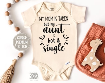 Funny Aunt Baby ONESIES® Brand Bodysuit My Mom Is Taken But My Aunt Is Hot Baby Bodysuit New Auntie Baby Outfit Cute Baby Gift From Aunt