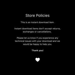 May include: Black background with white text that reads "Store Policies". The text explains that this is an instant download item and does not accept returns, exchanges, or cancellations. It also includes a thank you message and a white heart icon.