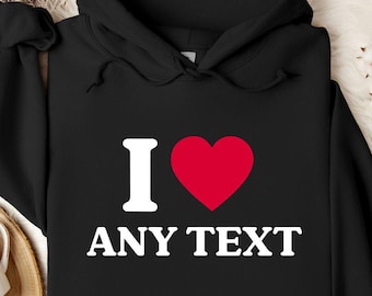 Sweat à capuche personnalisé I Heart Any Text, Sweat à capuche I love texte personnalisé, Sweat à capuche citation personnalisé, Sweat à capuche personnalisé I Love Any Text, Sweat à capuche personnalisé