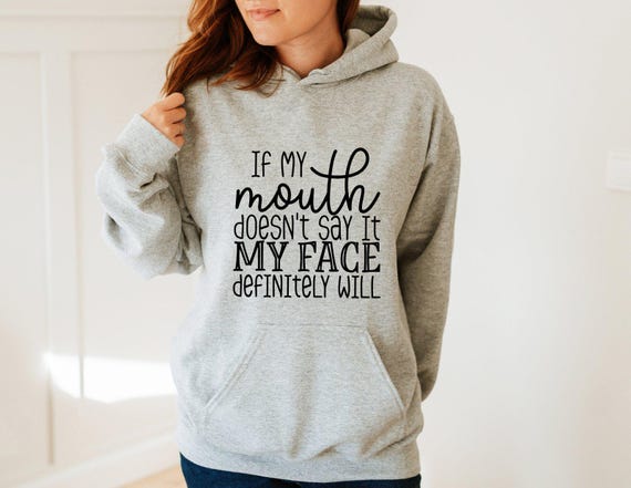 If My Mouth Doesn't Say It My Face Definitely Will Hoodie, With Sayings Funny Quotes For Women Hoodie, Sarcastic Mother's Day Hoodie