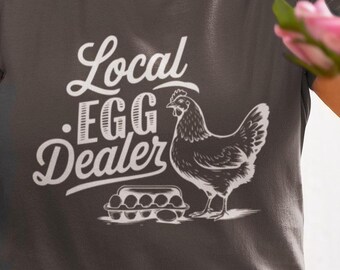 Local Egg Dealer Tee, Farmhouse Style Shirt, Chicken Lover's Gift, Funny Farmer Tee, Rustic Home Decor Clothing
