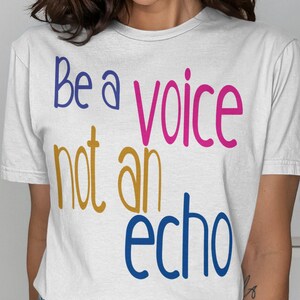 Be a Voice Not an Echo T-Shirt, Motivational Shirt, Inspirational Shirt, Positive Vibes Tee, Quote T Shirt, Unique T-Shirt, streetwear