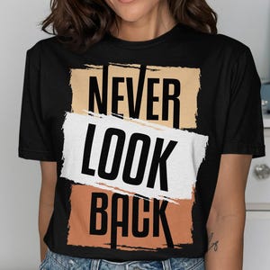 Never Look Back T-Shirt, Motivational Quote Tee, Inspiring Graphic, Positive Vibes Apparel, Encouragement T-Shirt, Streetwear Tee